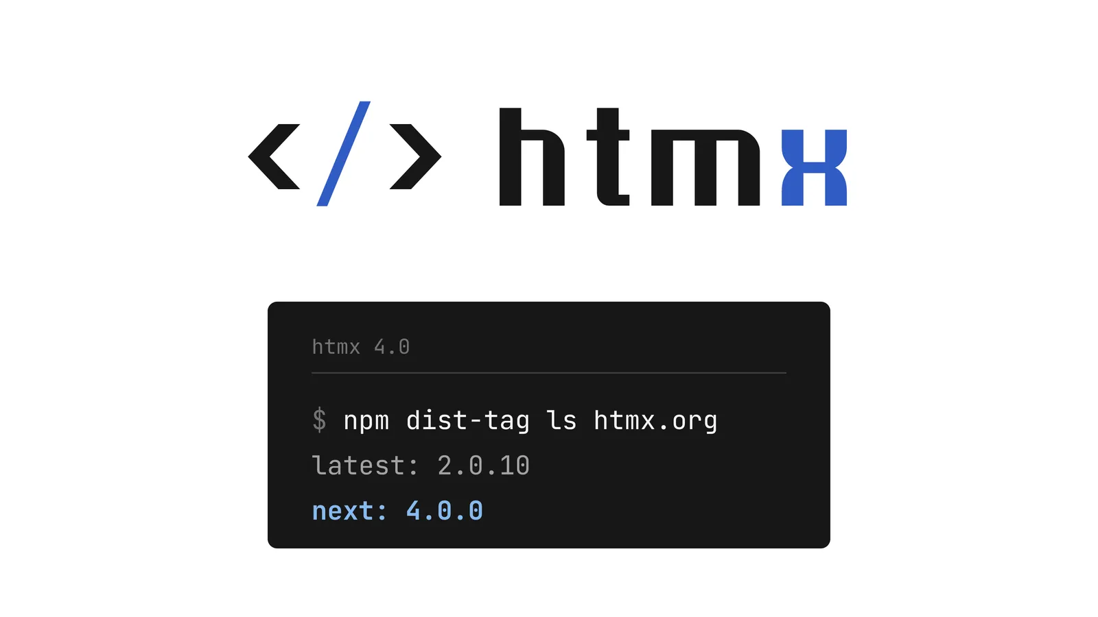 The </> htmx wordmark above a terminal running npm dist-tag ls, showing latest at 2.0.10 and next at 4.0.0